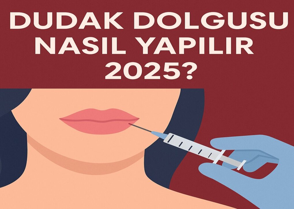 Dudak dolgusu nasıl yapılır 2025